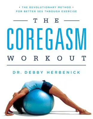El entrenamiento del Coregasmo: El método revolucionario para mejorar el sexo a través del ejercicio - The Coregasm Workout: The Revolutionary Method for Better Sex Through Exercise