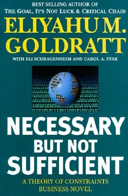 Necesario pero no suficiente: Una Teoría de las Restricciones Novela de Negocios - Necessary But Not Sufficient: A Theory of Constraints Business Novel