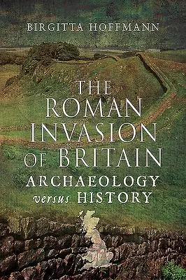 La invasión romana de Gran Bretaña: Arqueología e Historia - The Roman Invasion of Britain: Archaeology Versus History