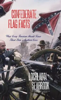 Datos sobre la bandera confederada: Lo que todo estadounidense debe saber sobre la Cruz del Sur de Dixie - Confederate Flag Facts: What Every American Should Know About Dixie's Southern Cross