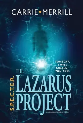 S.P.E.C.T.E.R. - El proyecto Lázaro: Algún día, yo también te coleccionaré; Un thriller de suspense paranormal - S.P.E.C.T.E.R. - The Lazarus Project: Someday, I will collect you too; A Paranormal Suspense Thriller