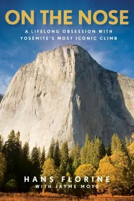 En la nariz: la obsesión de toda una vida por el ascenso más emblemático de Yosemite - On the Nose: A Lifelong Obsession with Yosemite's Most Iconic Climb
