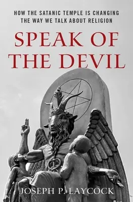 Hablando del Diablo: Cómo el Templo Satánico está cambiando nuestra forma de hablar de religión - Speak of the Devil: How the Satanic Temple Is Changing the Way We Talk about Religion