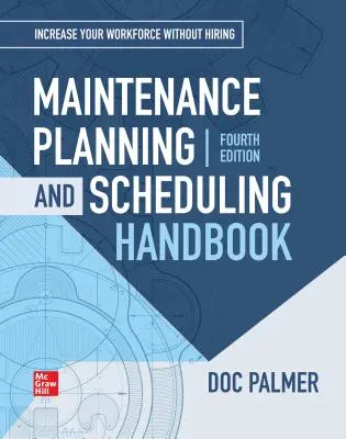 Manual de planificación y programación del mantenimiento, 4.ª edición (Palmer Richard (Doc)) - Maintenance Planning and Scheduling Handbook, 4th Edition (Palmer Richard (Doc))