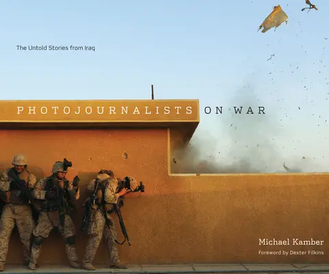 Fotoperiodistas en guerra: las historias no contadas de Iraq - Photojournalists on War: The Untold Stories from Iraq
