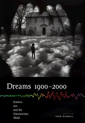 Sueños 1900 2000: Ciencia, arte y mente inconsciente - Dreams 1900 2000: Science, Art, and the Unconscious Mind