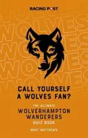 ¿Te consideras hincha de los Wolves? - El libro de preguntas y respuestas del Wolverhampton Wanderers - Call Yourself a Wolves Fan? - The Wolverhampton Wanderers Quiz Book