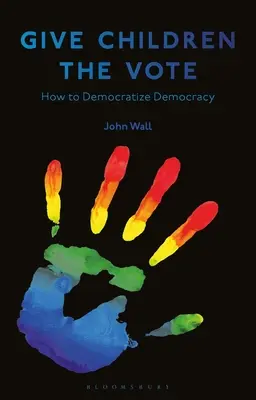 Dar el voto a los niños: Democratizar la democracia - Give Children the Vote: On Democratizing Democracy