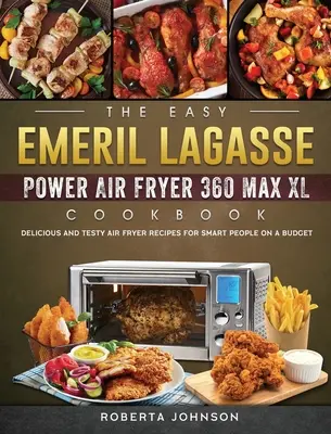 El libro de cocina fácil de Emeril Lagasse Power Air Fryer 360 Max XL: Recetas deliciosas y sabrosas para gente lista con poco presupuesto - The Easy Emeril Lagasse Power Air Fryer 360 Max XL Cookbook: Delicious and Testy Air Fryer Recipes for smart People on a Budgt