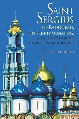 San Sergio de Radonezh, su monasterio de la Trinidad y la formación de la identidad rusa - Saint Sergius of Radonezh, His Trinity Monastery, and the Formation of the Russian Identity