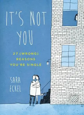No eres tú: 27 razones (erróneas) por las que estás soltera - It's Not You: 27 (Wrong) Reasons You're Single