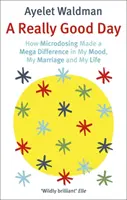 Un día realmente bueno: cómo la microdosificación cambió radicalmente mi estado de ánimo, mi matrimonio y mi vida - Really Good Day - How Microdosing Made a Mega Difference in My Mood, My Marriage and My Life