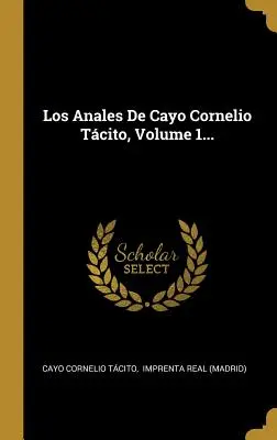 Los Anales De Cayo Cornelio Tcito, Volumen 1... - Los Anales De Cayo Cornelio Tcito, Volume 1...