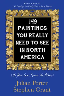 149 cuadros que hay que ver en Norteamérica (para ignorar los demás) - 149 Paintings You Really Need to See in North America: (So You Can Ignore the Others)