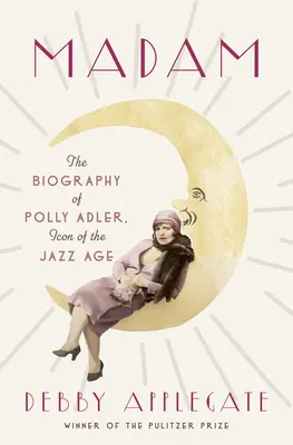 Madam: La Biografía de Polly Adler, Icono de la Era del Jazz - Madam: The Biography of Polly Adler, Icon of the Jazz Age