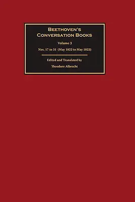 Los libros de conversación de Beethoven: Volumen 3: Nos. 17 a 31 (mayo de 1822 a mayo de 1823) - Beethoven's Conversation Books: Volume 3: Nos. 17 to 31 (May 1822 to May 1823)