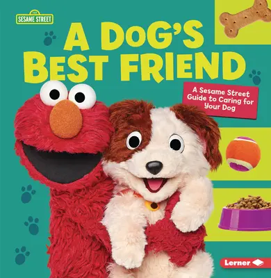 El mejor amigo del perro: Una guía de Barrio Sésamo (R) para cuidar de su perro - A Dog's Best Friend: A Sesame Street (R) Guide to Caring for Your Dog