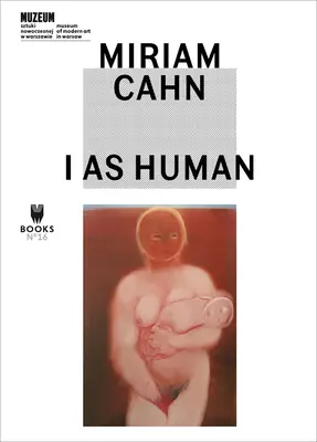 Miriam Cahn: Yo como ser humano - Miriam Cahn: I as Human