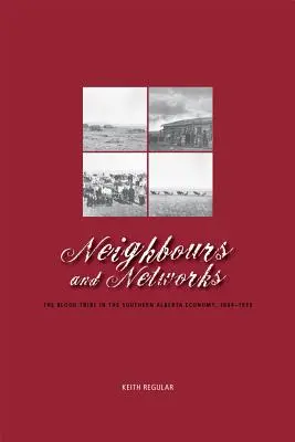 Vecinos y redes: La tribu de sangre en la economía del sur de Alberta, 1884-1939 - Neighbours and Networks: The Blood Tribe in the Southern Alberta Economy, 1884-1939