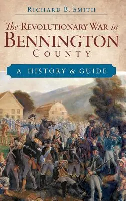 La Guerra de la Independencia en el condado de Bennington: Historia y guía - The Revolutionary War in Bennington County: A History & Guide