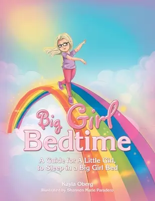 Big Girl Bedtime: Guía para que una niña pequeña duerma en una cama de niña grande - Big Girl Bedtime: A Guide for a Little Girl, to Sleep in a Big Girl Bed