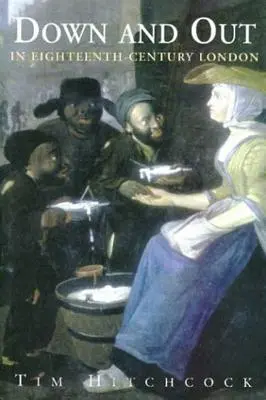 La vida en el Londres del siglo XVIII - Down and Out in Eighteenth-Century London