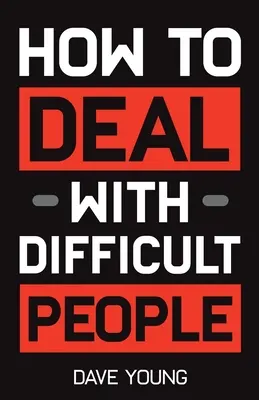 Cómo tratar con personas difíciles: Aprenda a llevarse bien con las personas que no soporta y saque lo mejor de ellas - How to Deal With Difficult People: Learn to Get Along With People You Can't Stand, and Bring Out Their Best