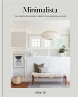 Minimalista - Tu guía paso a paso para mejorar tu casa, tu armario y tu vida - Minimalista - Your step-by-step guide to a better home, wardrobe and life