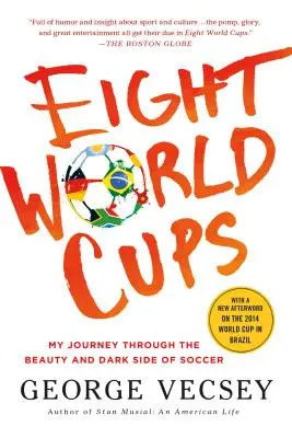 Ocho Mundiales: Mi viaje a través de la belleza y el lado oscuro del fútbol - Eight World Cups: My Journey Through the Beauty and Dark Side of Soccer