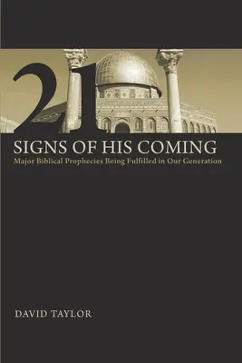 21 señales de su venida: Las principales profecías bíblicas que se están cumpliendo en nuestra generación - 21 Signs of His Coming: Major Biblical Prophecies Being Fulfilled in Our Generation