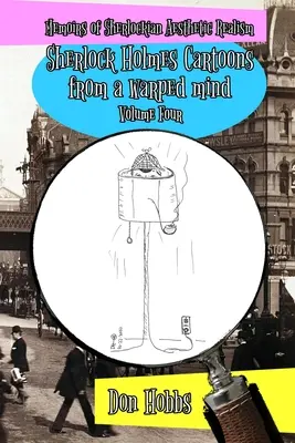 Memorias del realismo sherlockiano: Viñetas de Sherlock Holmes desde una mente retorcida Volumen Cuatro - Memoirs of Sherlockian Realism: Sherlock Holmes cartoons from a warped mind Volume Four