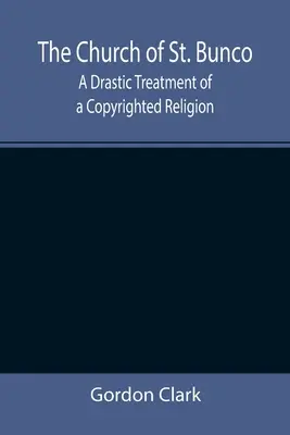La iglesia de San Bunco; Un tratamiento drástico de una religión con derechos de autor - The Church of St. Bunco; A Drastic Treatment of a Copyrighted Religion