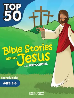 Las 50 mejores historias bíblicas sobre Jesús para preescolares: Edades 2-5 - Top 50 Bible Stories about Jesus for Preschool: Ages 2-5