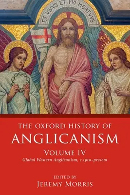 The Oxford History of Anglicanism, Volume IV: Global Western Anglicanism, C. 1910-Present