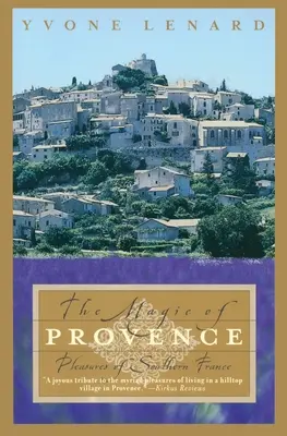 La magia de la Provenza: Los placeres del sur de Francia - The Magic of Provence: Pleasures of Southern France