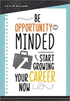 Piensa en las oportunidades: Empiece ya a hacer crecer su carrera profesional - Be Opportunity-Minded: Start Growing Your Career Now