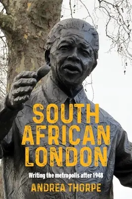 Londres sudafricano: Escribir la metrópolis después de 1948 - South African London: Writing the Metropolis After 1948