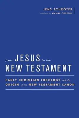 De Jesús al Nuevo Testamento: La teología cristiana primitiva y el origen del canon neotestamentario - From Jesus to the New Testament: Early Christian Theology and the Origin of the New Testament Canon