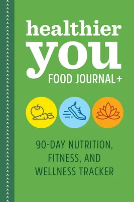 Healthier You Food Journal +: 90 días de seguimiento de la nutrición, la forma física y el bienestar - Healthier You Food Journal +: 90-Day Nutrition, Fitness, and Wellness Tracker