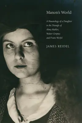 El mundo de Manon: Hauntología de una hija en el triángulo de Alma Mahler, Walter Gropius y Franz Werfel - Manon's World: A Hauntology of a Daughter in the Triangle of Alma Mahler, Walter Gropius and Franz Werfel