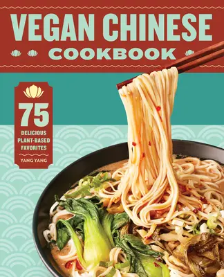 Libro de cocina china vegana: 75 deliciosas recetas a base de plantas - Vegan Chinese Cookbook: 75 Delicious Plant-Based Favorites