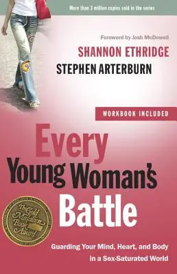 La batalla de toda mujer joven: Cómo proteger tu mente, corazón y cuerpo en un mundo saturado de sexo - Every Young Woman's Battle: Guarding Your Mind, Heart, and Body in a Sex-Saturated World