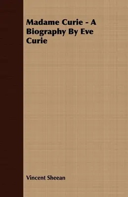 Madame Curie - Biografía de Eve Curie - Madame Curie - A Biography by Eve Curie