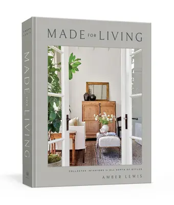 Hecho para vivir: Recopilación de interiores para todo tipo de estilos - Made for Living: Collected Interiors for All Sorts of Styles