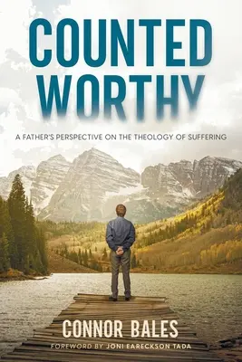 Counted Worthy: La perspectiva de un padre sobre la teología del sufrimiento - Counted Worthy: A Father's Perspective On The Theology of Suffering