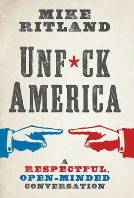Unfuck America: Una conversación respetuosa y abierta - Unfuck America: A Respectful, Open-Minded Conversation