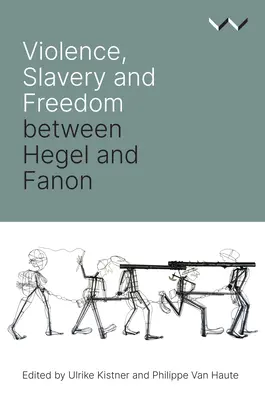 Violencia, esclavitud y libertad entre Hegel y Fanon - Violence, Slavery and Freedom Between Hegel and Fanon