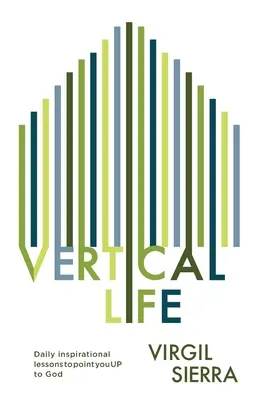 Vida Vertical: Lecciones inspiracionales diarias para dirigirte HACIA ARRIBA a Dios - Vertical Life: Daily inspirational lessons to point you UP to God