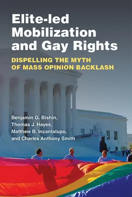 La movilización de las élites y los derechos de los homosexuales: Disipar el mito de la reacción masiva de la opinión pública - Elite-Led Mobilization and Gay Rights: Dispelling the Myth of Mass Opinion Backlash