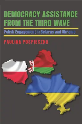 Ayuda a la democracia desde la tercera ola: El compromiso polaco en Bielorrusia y Ucrania - Democracy Assistance from the Third Wave: Polish Engagement in Belarus and Ukraine